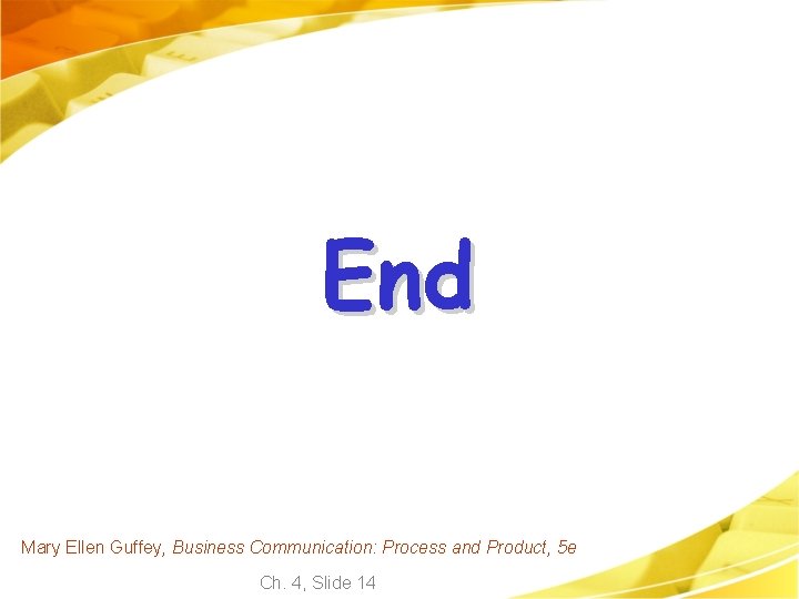 End Mary Ellen Guffey, Business Communication: Process and Product, 5 e Ch. 4, Slide