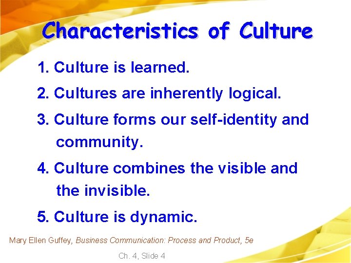 Characteristics of Culture 1. Culture is learned. 2. Cultures are inherently logical. 3. Culture