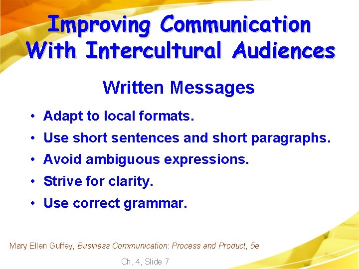 Improving Communication With Intercultural Audiences Written Messages • Adapt to local formats. • Use