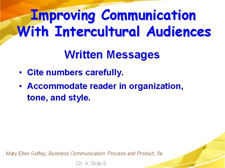 Improving Communication With Intercultural Audiences Written Messages • Cite numbers carefully. • Accommodate reader