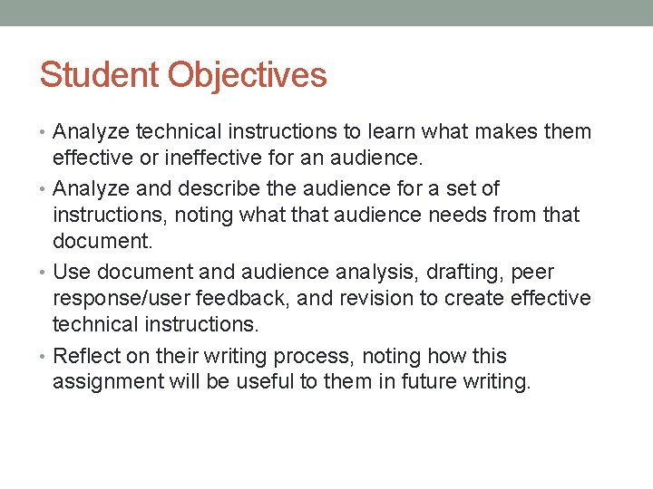 Student Objectives • Analyze technical instructions to learn what makes them effective or ineffective Student Objectives • Analyze technical instructions to learn what makes them effective or ineffective