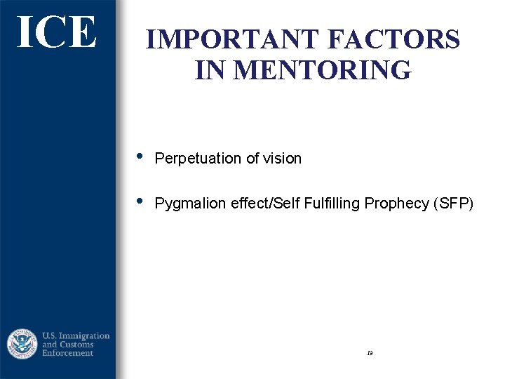 ICE IMPORTANT FACTORS IN MENTORING • Perpetuation of vision • Pygmalion effect/Self Fulfilling Prophecy