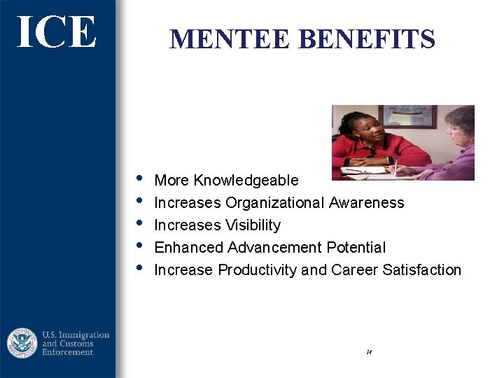 ICE MENTEE BENEFITS • • • More Knowledgeable Increases Organizational Awareness Increases Visibility Enhanced