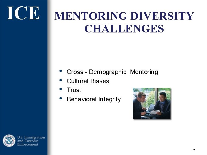 ICE MENTORING DIVERSITY CHALLENGES • • Cross - Demographic Mentoring Cultural Biases Trust Behavioral