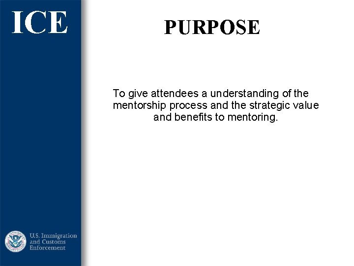 ICE PURPOSE To give attendees a understanding of the mentorship process and the strategic