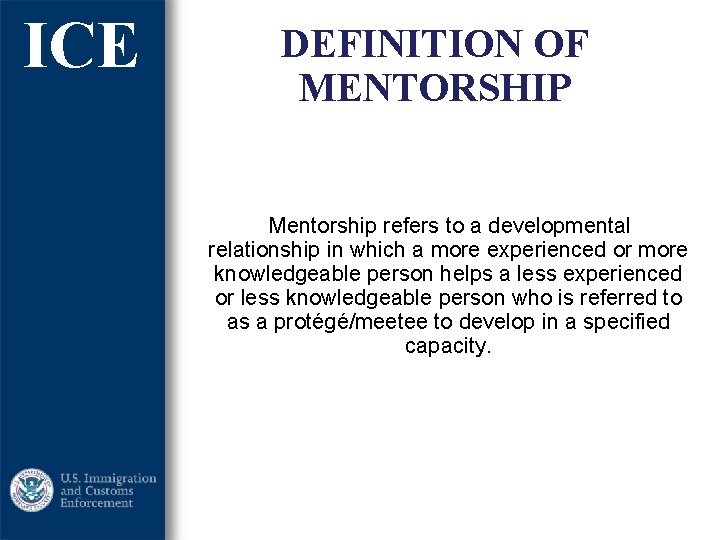ICE DEFINITION OF MENTORSHIP Mentorship refers to a developmental relationship in which a more