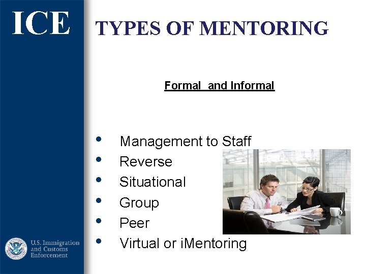 ICE TYPES OF MENTORING Formal and Informal • • • Management to Staff Reverse