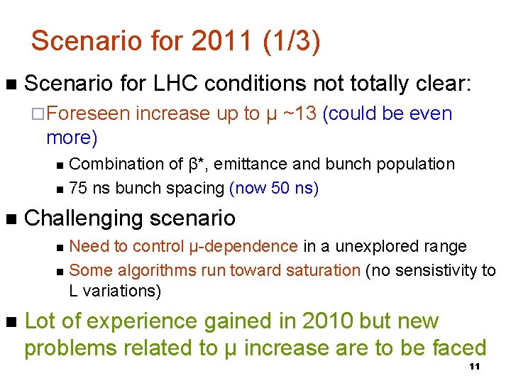 Scenario for 2011 (1/3) Scenario for LHC conditions not totally clear: Foreseen increase up