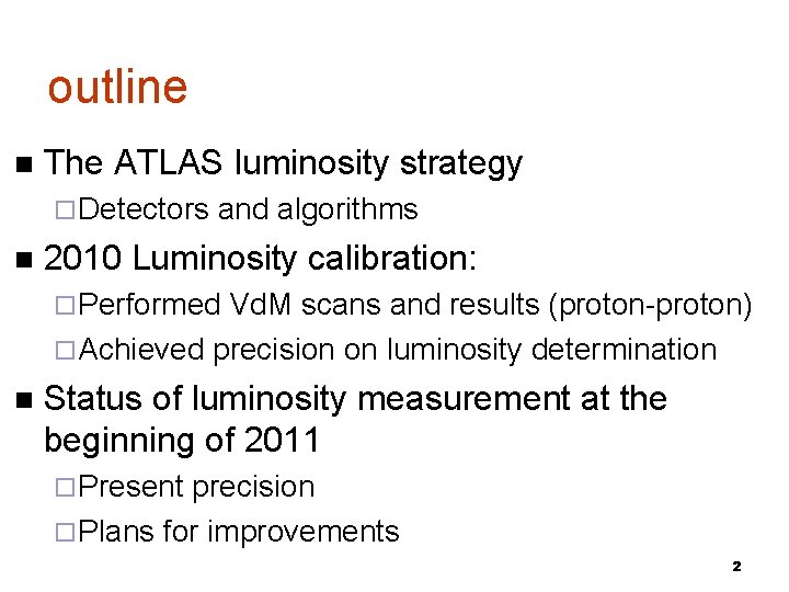 outline The ATLAS luminosity strategy Detectors and algorithms 2010 Luminosity calibration: Performed Vd. M