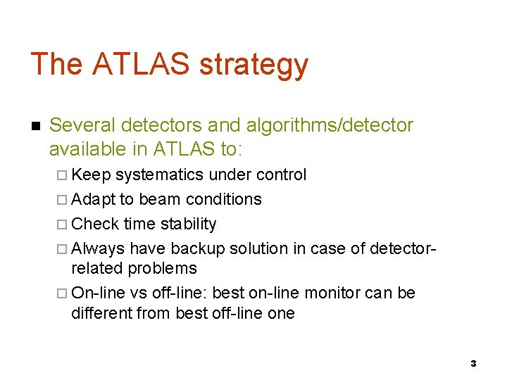 The ATLAS strategy Several detectors and algorithms/detector available in ATLAS to: Keep systematics under