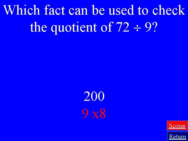 Which fact can be used to check the quotient of 72 9? 200 9