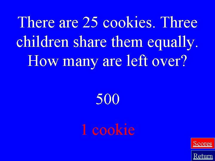 There are 25 cookies. Three children share them equally. How many are left over?