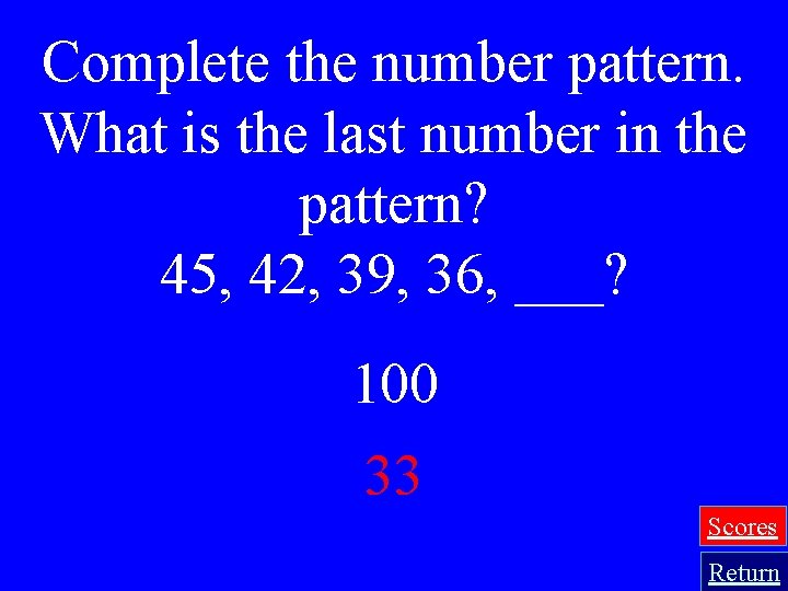 Complete the number pattern. What is the last number in the pattern? 45, 42,