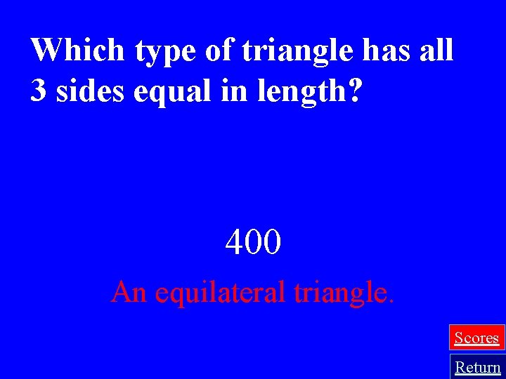 Which type of triangle has all 3 sides equal in length? 400 An equilateral