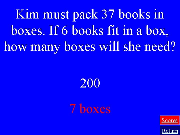 Kim must pack 37 books in boxes. If 6 books fit in a box,