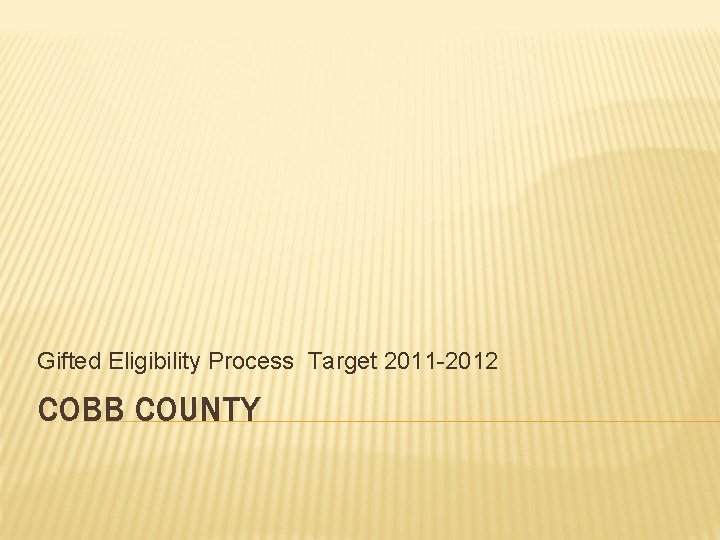 Gifted Eligibility Process Target 2011 -2012 COBB COUNTY 