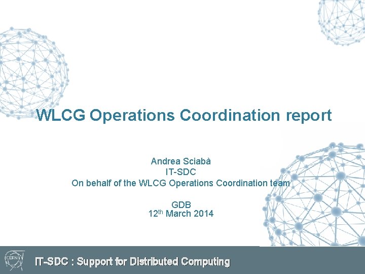 WLCG Operations Coordination report Andrea Sciabà IT-SDC On behalf of the WLCG Operations Coordination