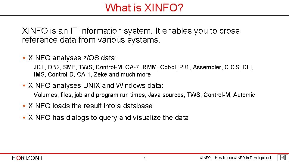 What is XINFO? XINFO is an IT information system. It enables you to cross