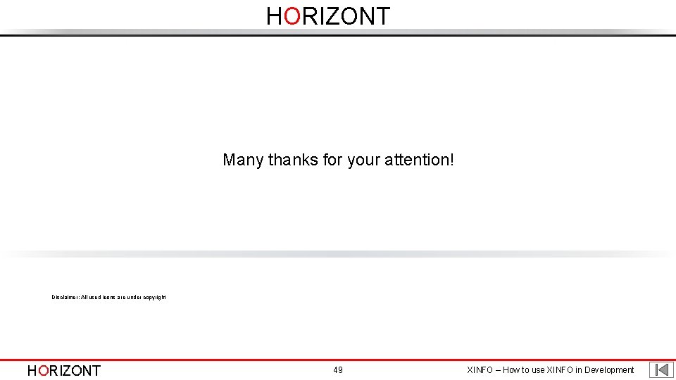 HORIZONT Many thanks for your attention! Disclaimer: All used icons are under copyright HORIZONT