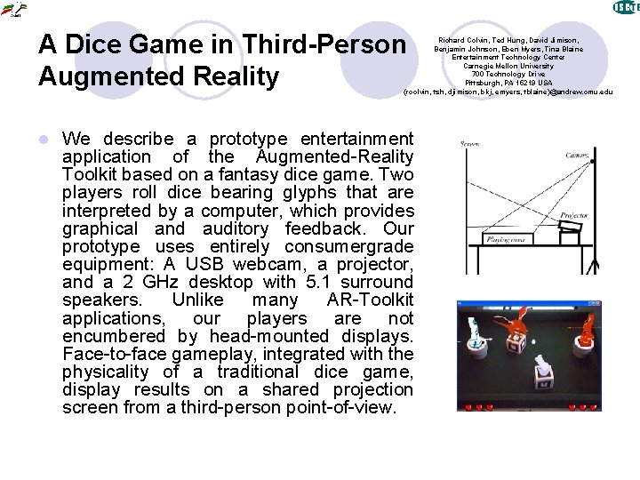 A Dice Game in Third-Person Augmented Reality Richard Colvin, Ted Hung, David Jimison, Benjamin