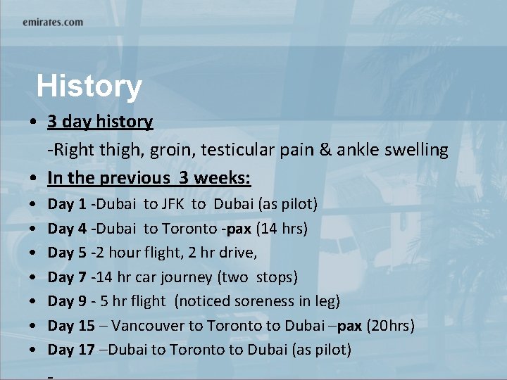 History • 3 day history -Right thigh, groin, testicular pain & ankle swelling •