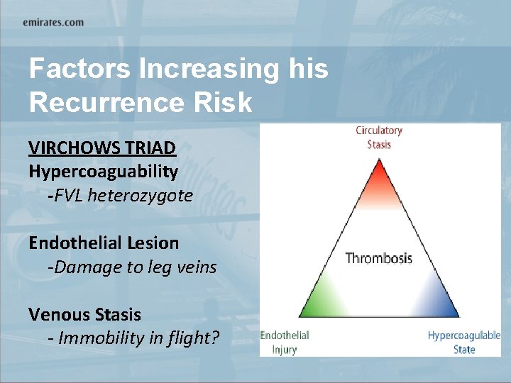 Factors Increasing his Recurrence Risk VIRCHOWS TRIAD Hypercoaguability -FVL heterozygote Endothelial Lesion -Damage to