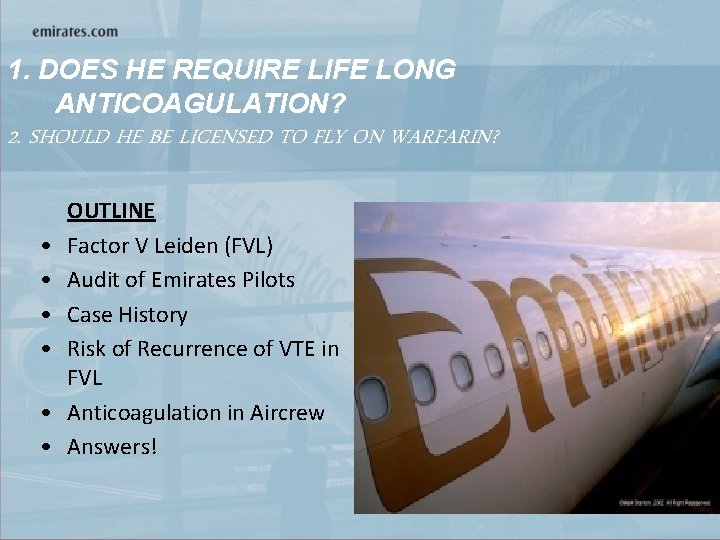 1. DOES HE REQUIRE LIFE LONG ANTICOAGULATION? 2. SHOULD HE BE LICENSED TO FLY