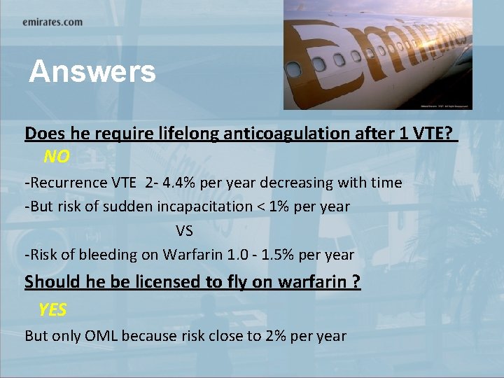 Answers Does he require lifelong anticoagulation after 1 VTE? NO -Recurrence VTE 2 -