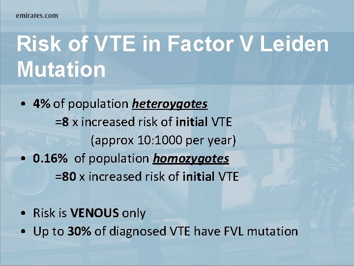 Risk of VTE in Factor V Leiden Mutation • 4% of population heteroygotes =8