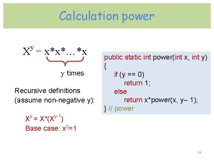 Calculation power y X = x*x*…*x y times Recursive definitions (assume non-negative y): public