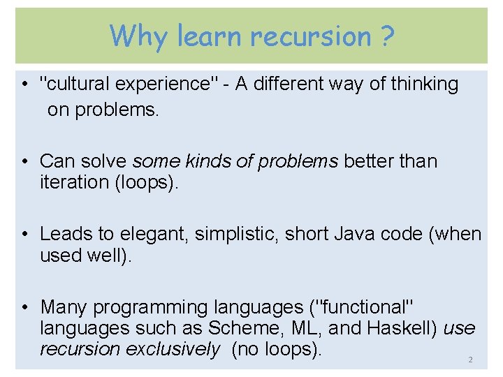 Why learn recursion ? • "cultural experience" - A different way of thinking on