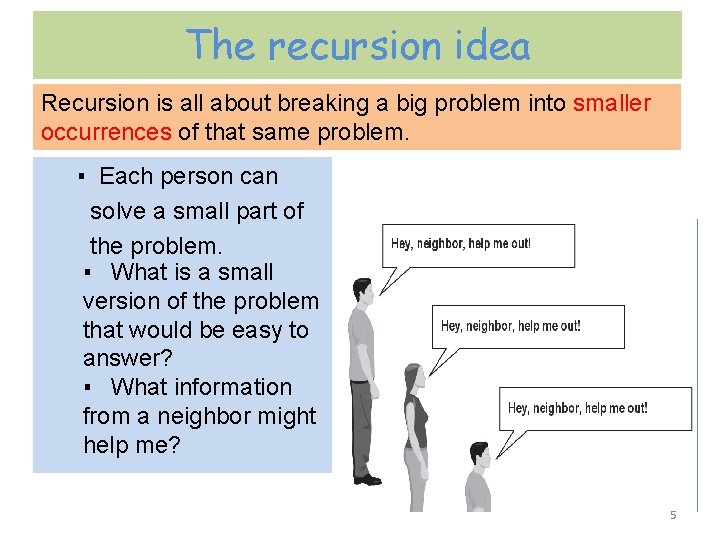 The recursion idea Recursion is all about breaking a big problem into smaller occurrences