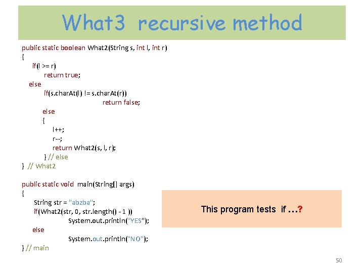 What 3 recursive method public static boolean What 2(String s, int l, int r)