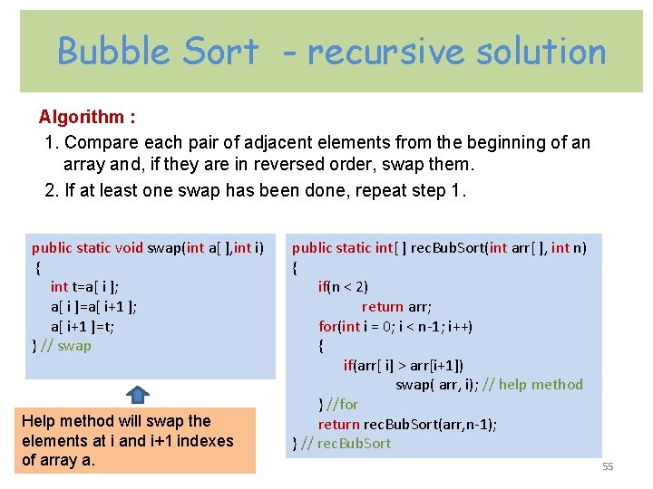 Bubble Sort - recursive solution Algorithm : 1. Compare each pair of adjacent elements