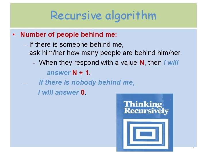 Recursive algorithm • Number of people behind me: – If there is someone behind