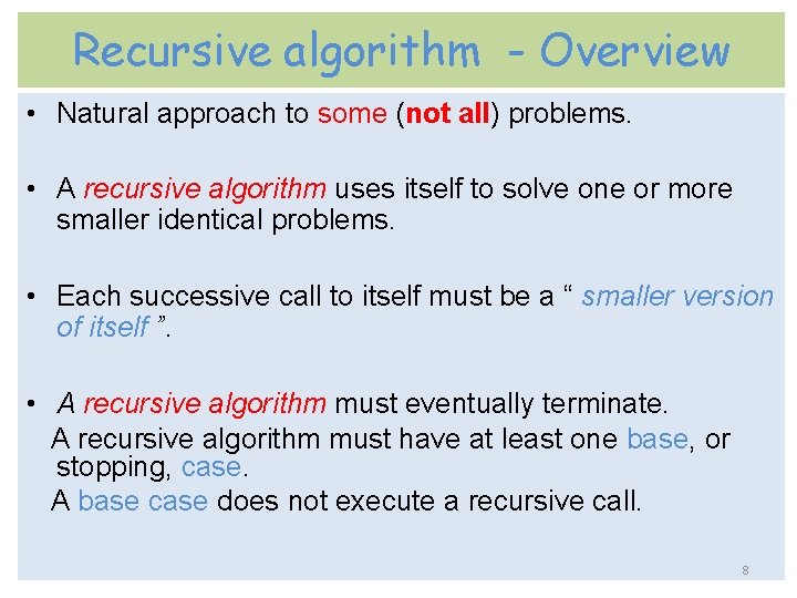 Recursive algorithm - Overview • Natural approach to some (not all) problems. • A