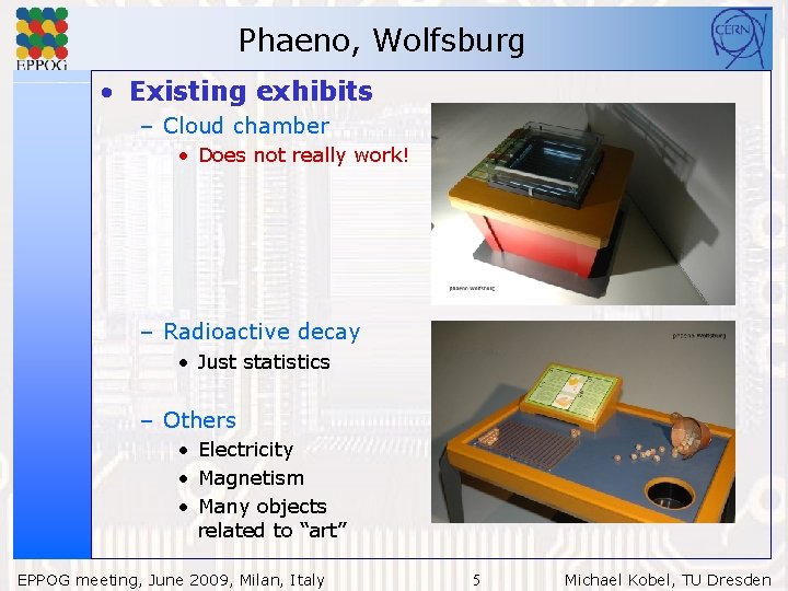 Phaeno, Wolfsburg • Existing exhibits – Cloud chamber • Does not really work! –