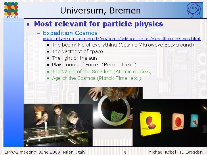 Universum, Bremen • Most relevant for particle physics – Expedition Cosmos www. universum-bremen. de/en/home/science-center/expedition-cosmos.