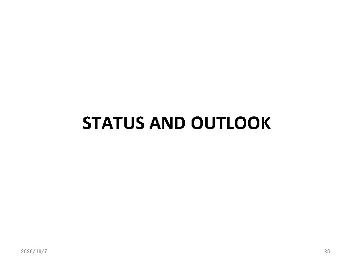 STATUS AND OUTLOOK 2020/10/7 30 
