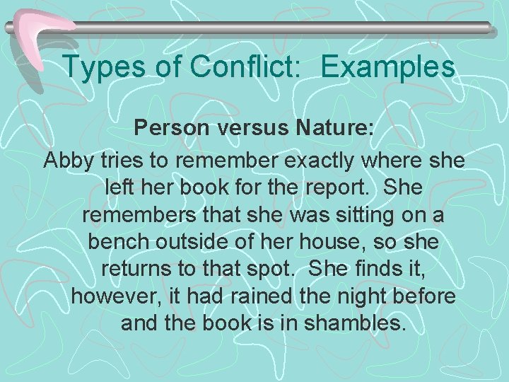 Types of Conflict: Examples Person versus Nature: Abby tries to remember exactly where she