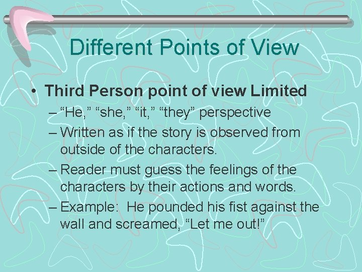 Different Points of View • Third Person point of view Limited – “He, ”