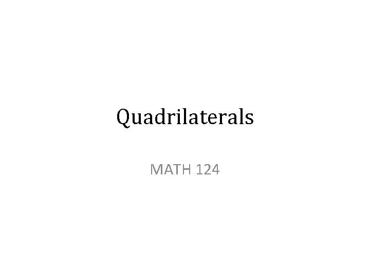 Quadrilaterals MATH 124 