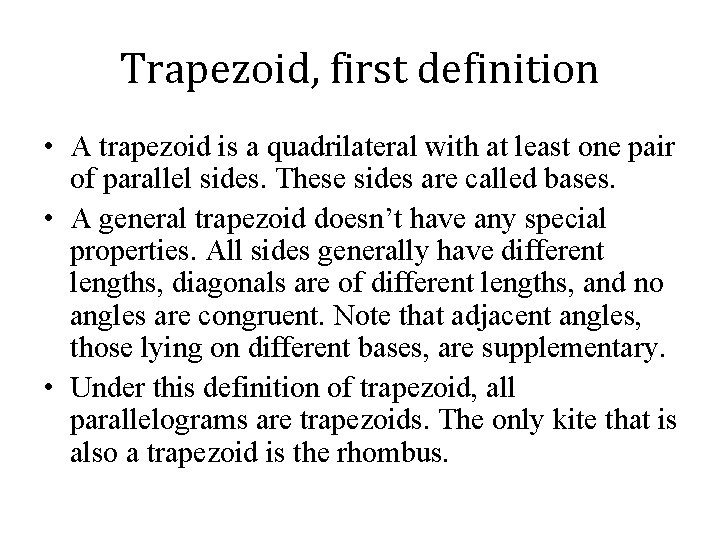 Trapezoid, first definition • A trapezoid is a quadrilateral with at least one pair