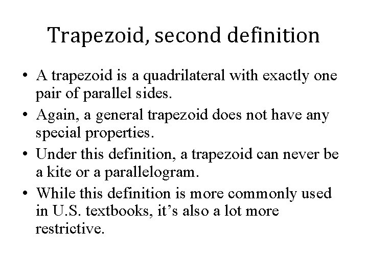 Trapezoid, second definition • A trapezoid is a quadrilateral with exactly one pair of