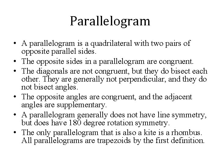 Parallelogram • A parallelogram is a quadrilateral with two pairs of opposite parallel sides.