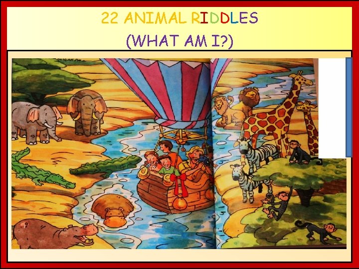 22 ANIMAL RIDDLES (WHAT AM I? ) MI? A 