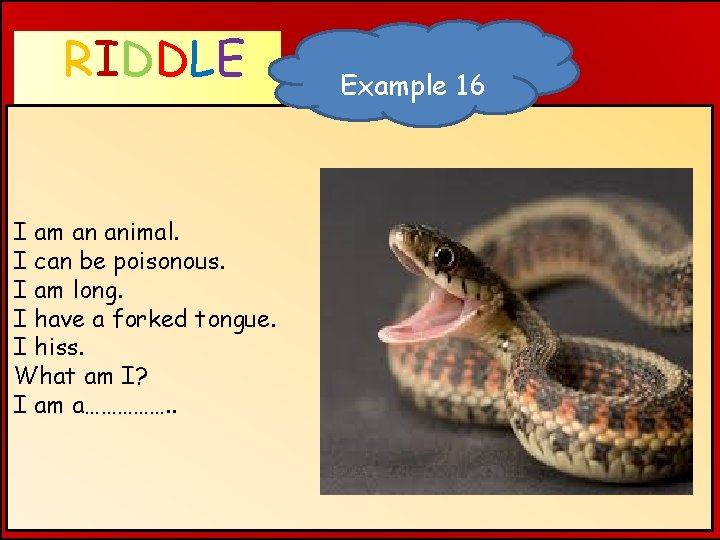 RIDDLE WHAT AM I ? I am an animal. I can be poisonous. I