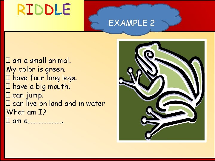 RIDDLE WHAT AM I ? I am a small animal. My color is green.