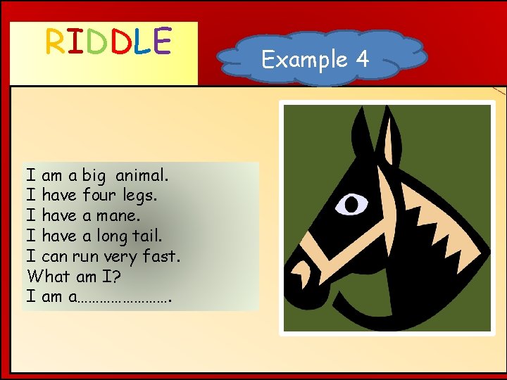 RIDDLE WHAT AM I ? I am a big animal. I have four legs.