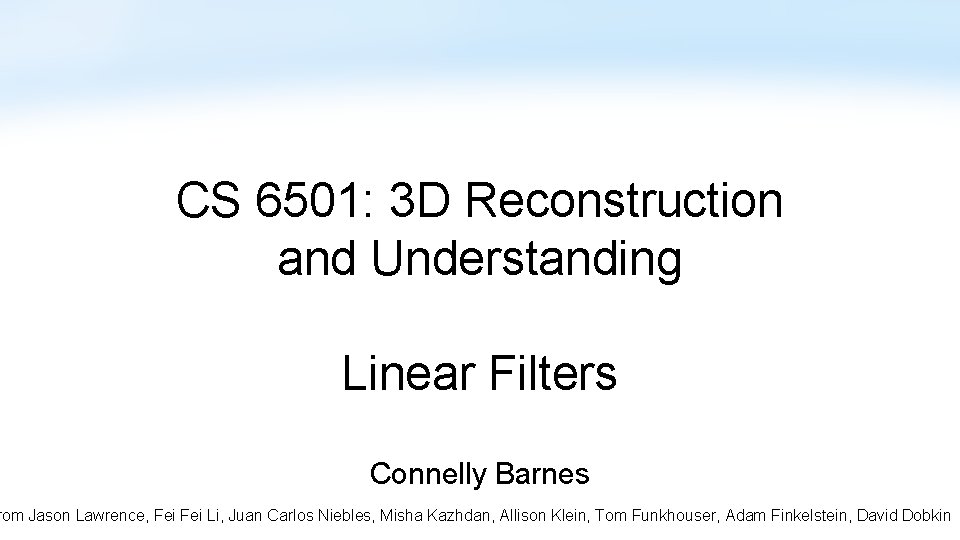 CS 6501: 3 D Reconstruction and Understanding Linear Filters Connelly Barnes rom Jason Lawrence,